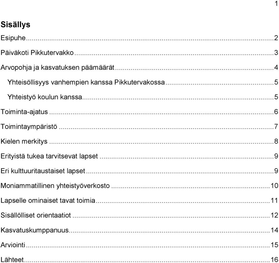 .. 6 Toimintaympäristö... 7 Kielen merkitys... 8 Erityistä tukea tarvitsevat lapset... 9 Eri kulttuuritaustaiset lapset.