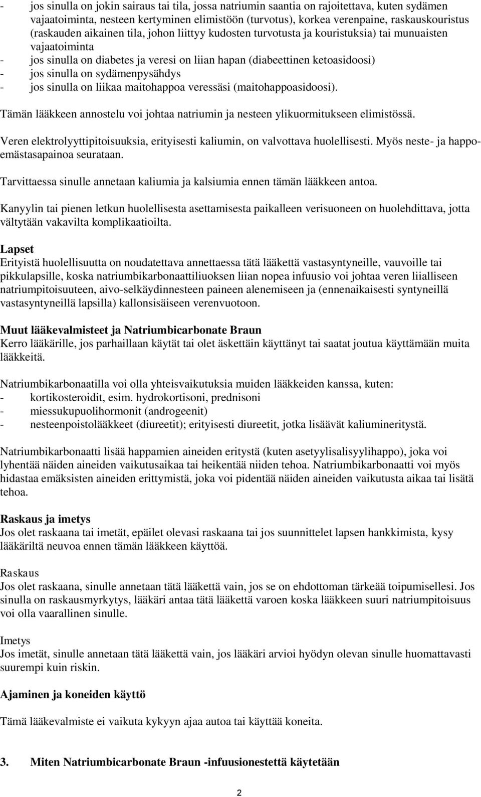 sydämenpysähdys - jos sinulla on liikaa maitohappoa veressäsi (maitohappoasidoosi). Tämän lääkkeen annostelu voi johtaa natriumin ja nesteen ylikuormitukseen elimistössä.