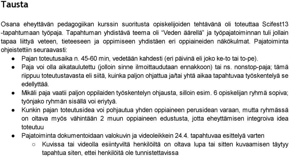 Pajatoiminta ohjeistettiin seuraavasti: Pajan toteutusaika n. 45-60 min, vedetään kahdesti (eri päivinä eli joko ke-to tai to-pe).