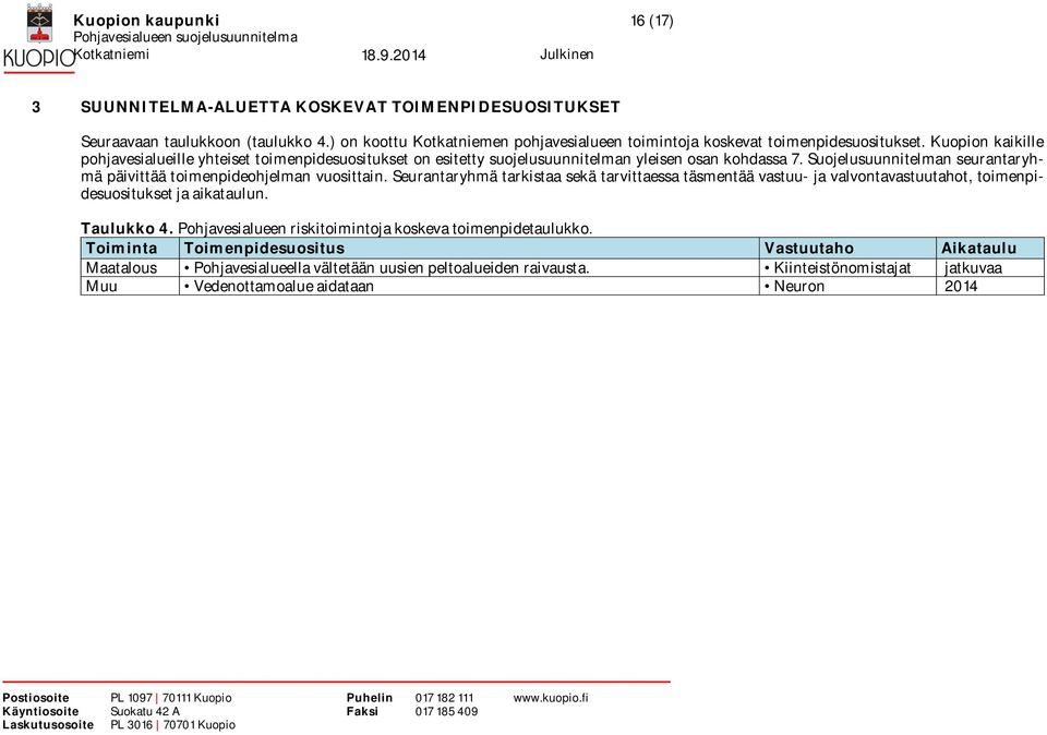 Kuopion kaikille pohjavesialueille yhteiset toimenpidesuositukset on esitetty suojelusuunnitelman yleisen osan kohdassa 7.