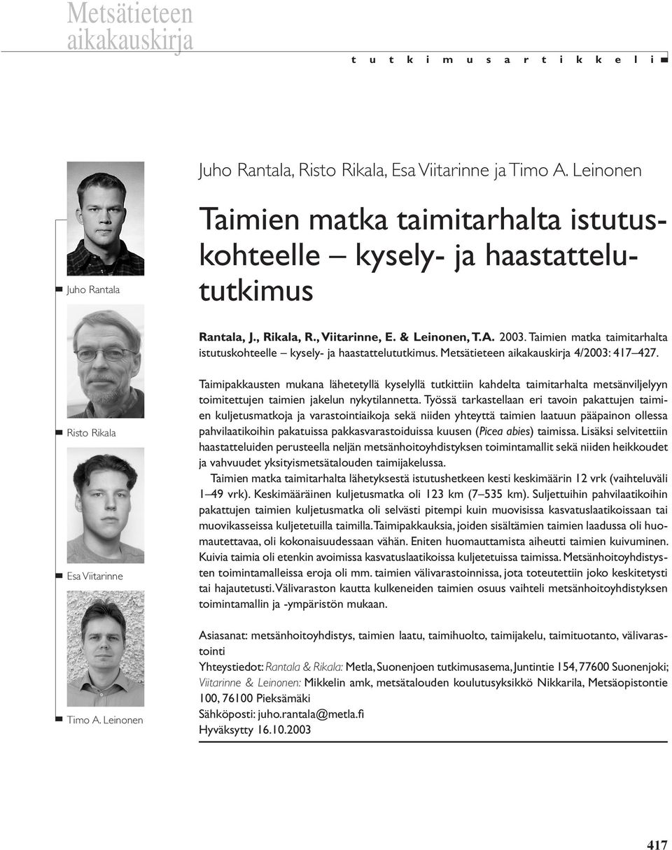 Taimien matka taimitarhalta istutuskohteelle kysely- ja haastattelututkimus. Metsätieteen aikakauskirja 4/3: 417 427. Risto Rikala Esa Viitarinne Timo A.