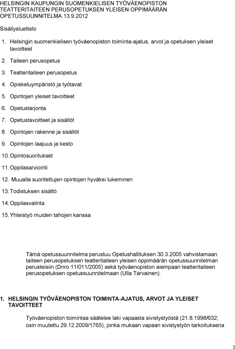 Opintojen yleiset tavoitteet 6. Opetustarjonta 7. Opetustavoitteet ja sisällöt 8. Opintojen rakenne ja sisällöt 9. Opintojen laajuus ja kesto 10. Opintosuoritukset 11. Oppilasarviointi 12.