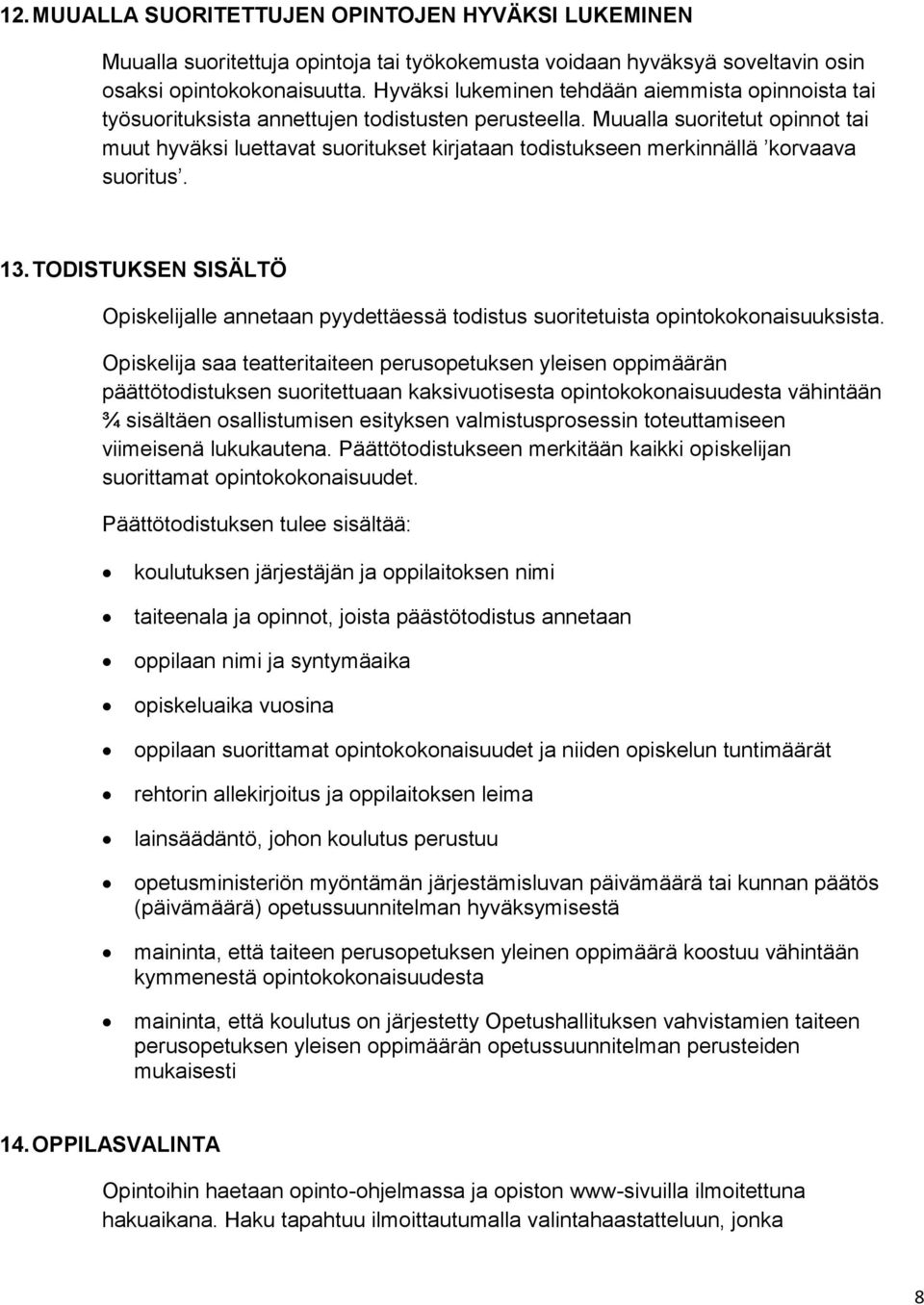 Muualla suoritetut opinnot tai muut hyväksi luettavat suoritukset kirjataan todistukseen merkinnällä korvaava suoritus. 13.