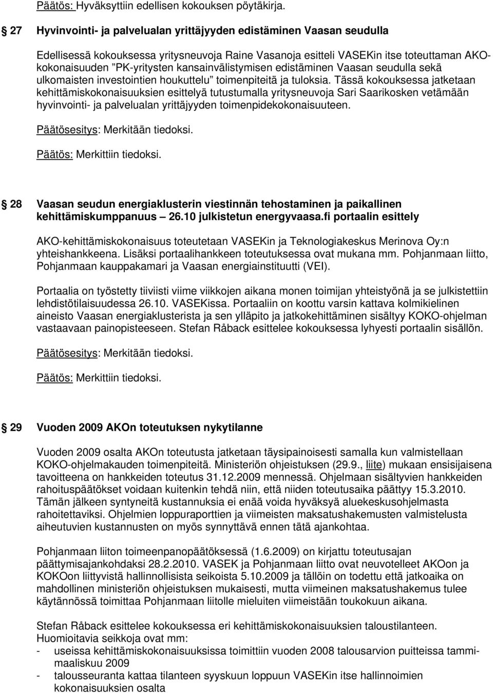 kansainvälistymisen edistäminen Vaasan seudulla sekä ulkomaisten investointien houkuttelu toimenpiteitä ja tuloksia.