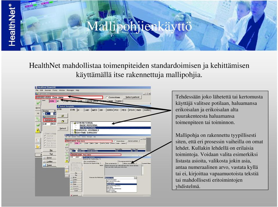 toiminnon. Mallipohja on rakennettu tyypillisesti siten, että eri prosessin vaiheilla on omat lehdet. Kullakin lehdellä on erilaisia toimintoja.