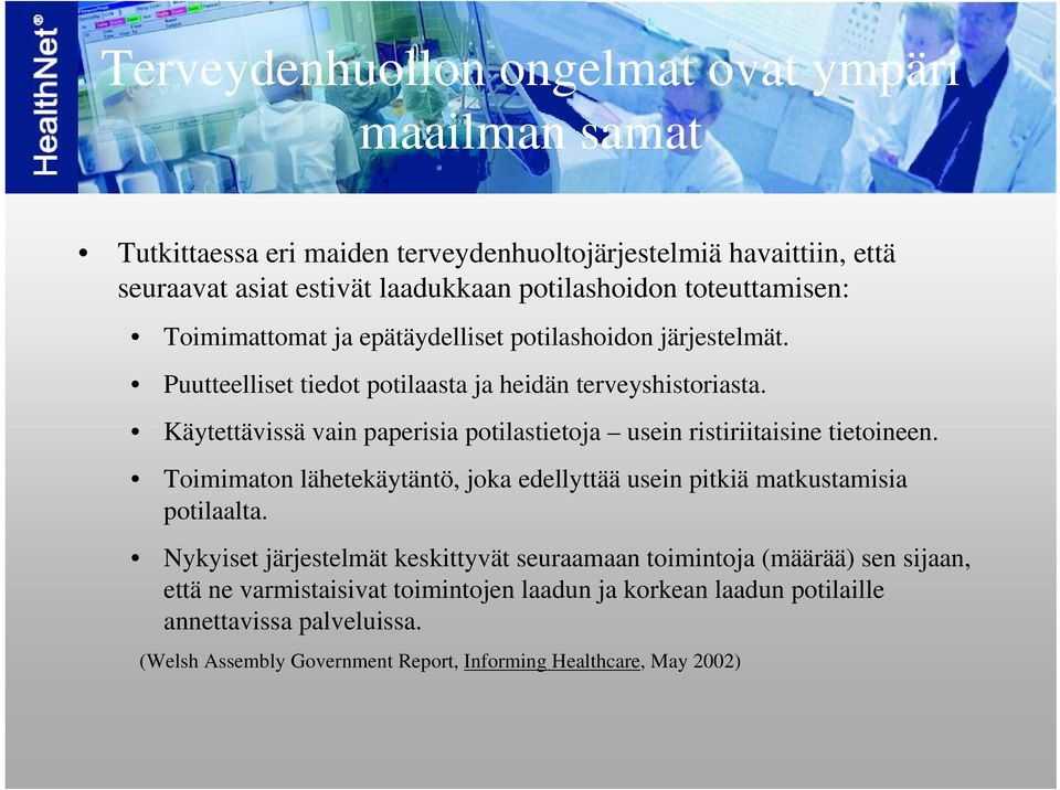 Käytettävissä vain paperisia potilastietoja usein ristiriitaisine tietoineen. Toimimaton lähetekäytäntö, joka edellyttää usein pitkiä matkustamisia potilaalta.