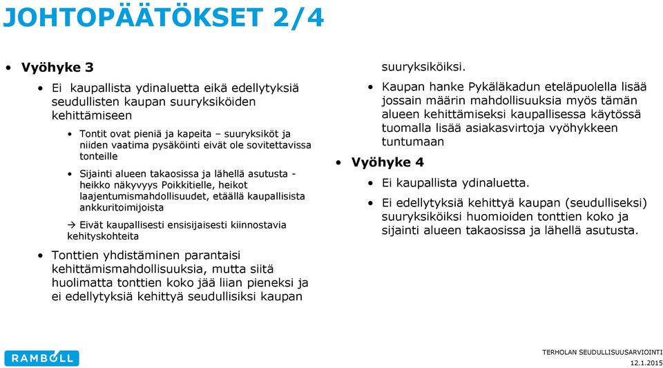 kaupallisesti ensisijaisesti kiinnostavia kehityskohteita suuryksiköiksi.