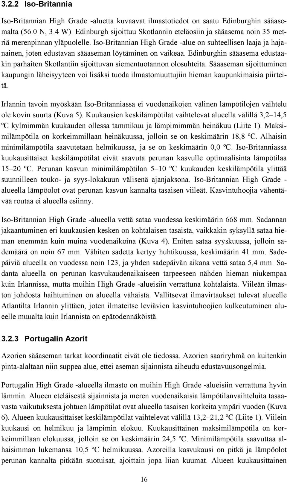Iso-Britannian High Grade -alue on suhteellisen laaja ja hajanainen, joten edustavan sääaseman löytäminen on vaikeaa.