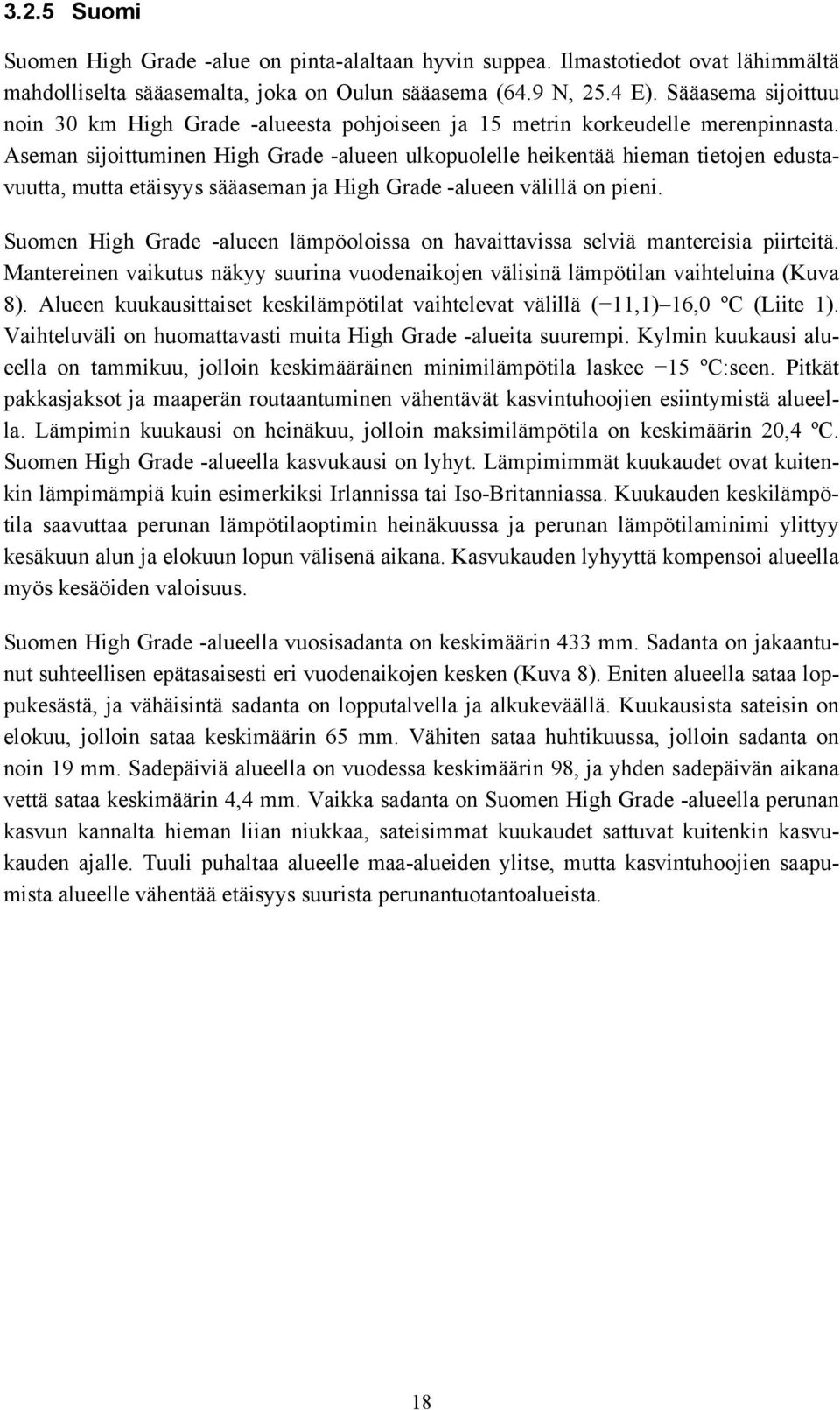 Aseman sijoittuminen High Grade -alueen ulkopuolelle heikentää hieman tietojen edustavuutta, mutta etäisyys sääaseman ja High Grade -alueen välillä on pieni.