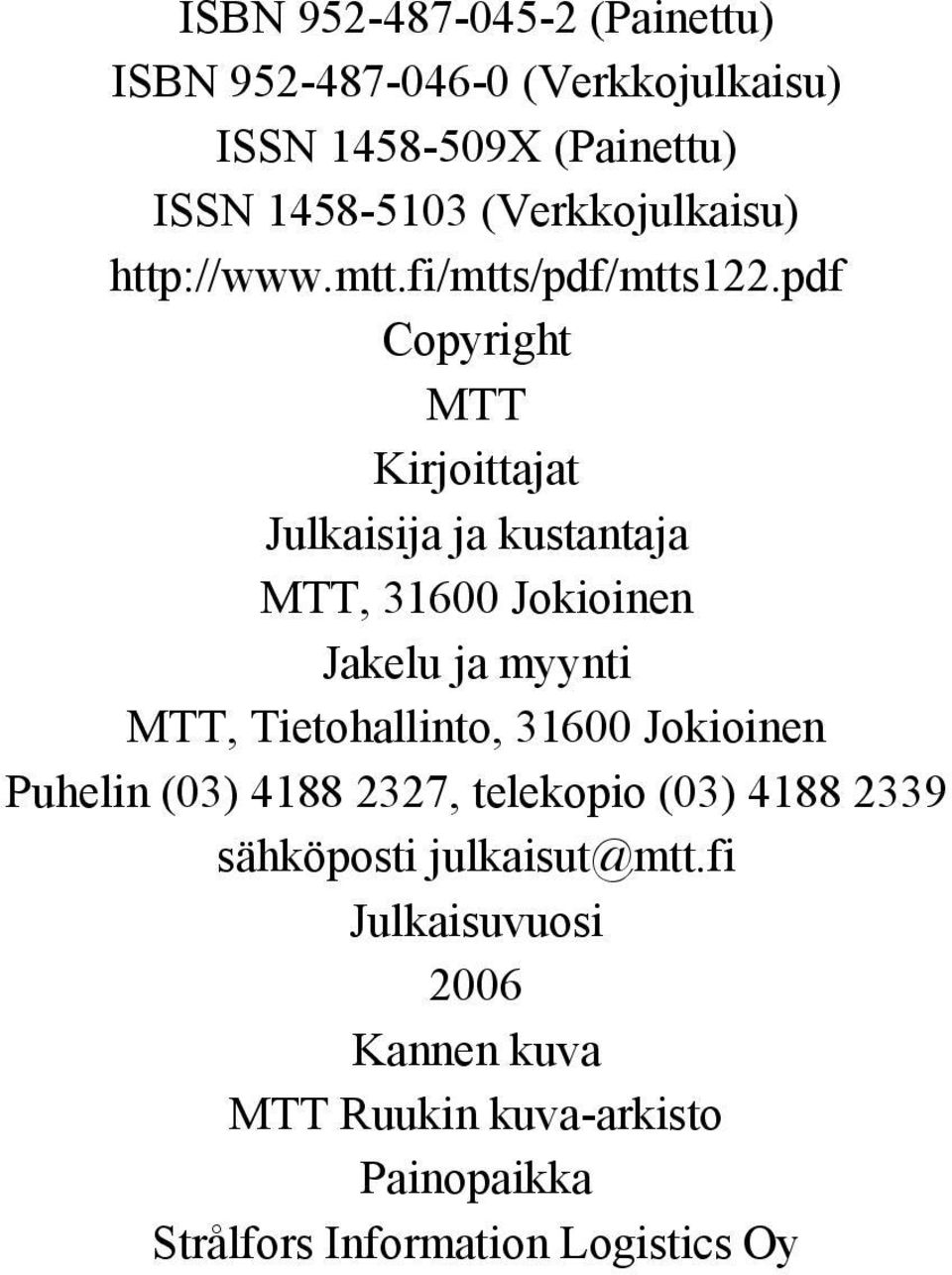 pdf Copyright MTT Kirjoittajat Julkaisija ja kustantaja MTT, 316 Jokioinen Jakelu ja myynti MTT, Tietohallinto,