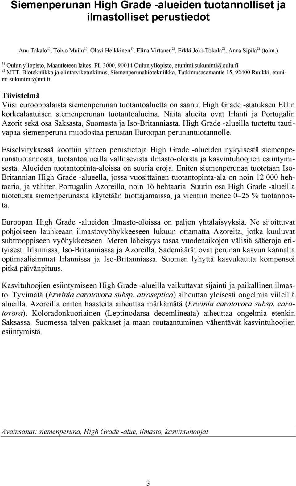 fi 2) MTT, Biotekniikka ja elintarviketutkimus, Siemenperunabiotekniikka, Tutkimusasemantie 15, 924 Ruukki, etunimi.sukunimi@mtt.