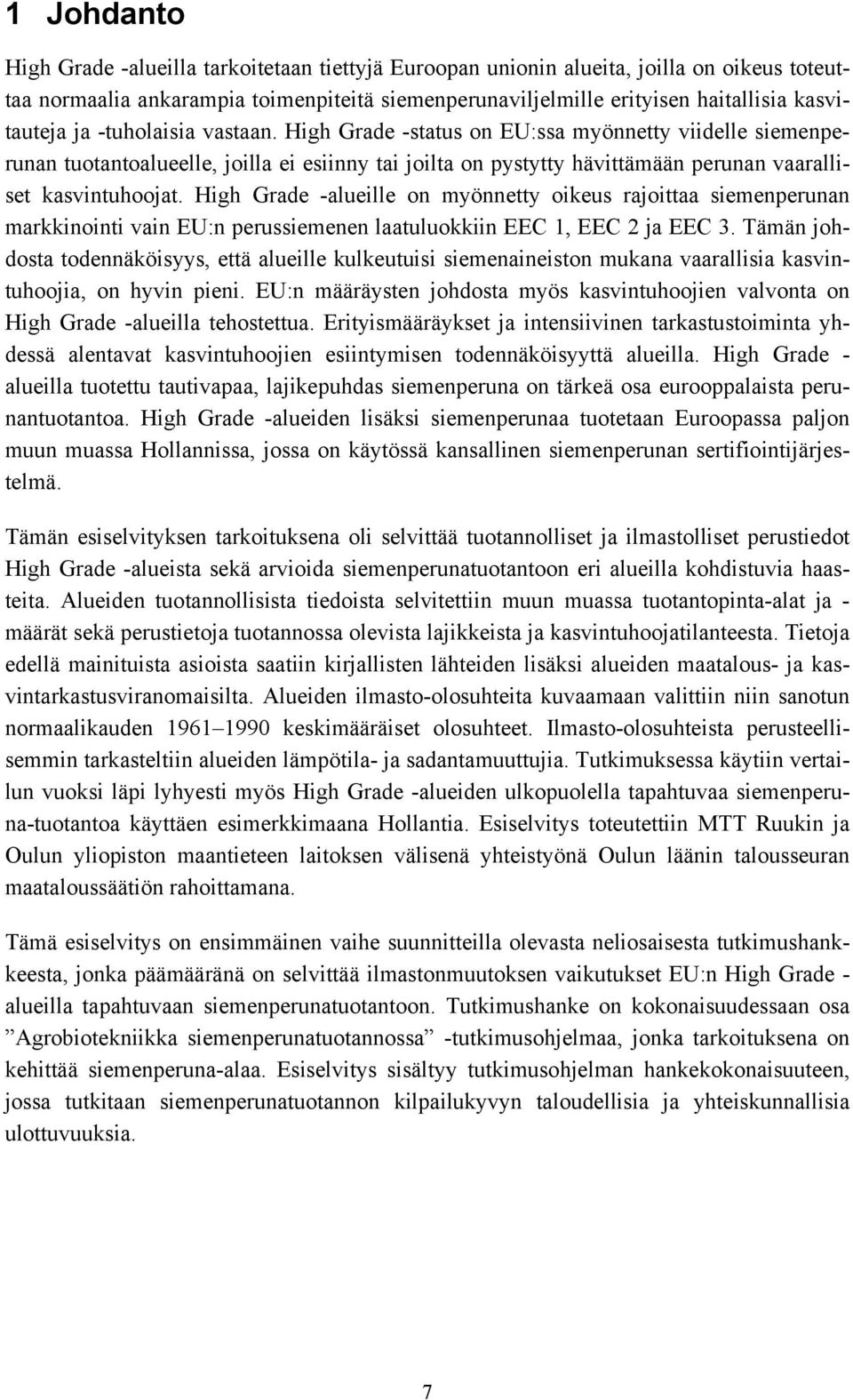 High Grade -status on EU:ssa myönnetty viidelle siemenperunan tuotantoalueelle, joilla ei esiinny tai joilta on pystytty hävittämään perunan vaaralliset kasvintuhoojat.