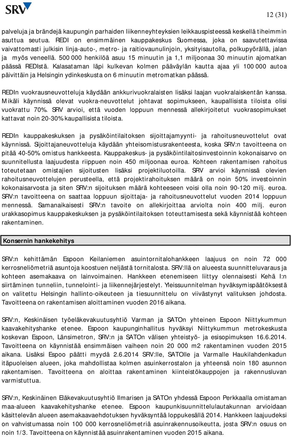 500 000 henkilöä asuu 15 minuutin ja 1,1 miljoonaa 30 minuutin ajomatkan päässä REDIstä.