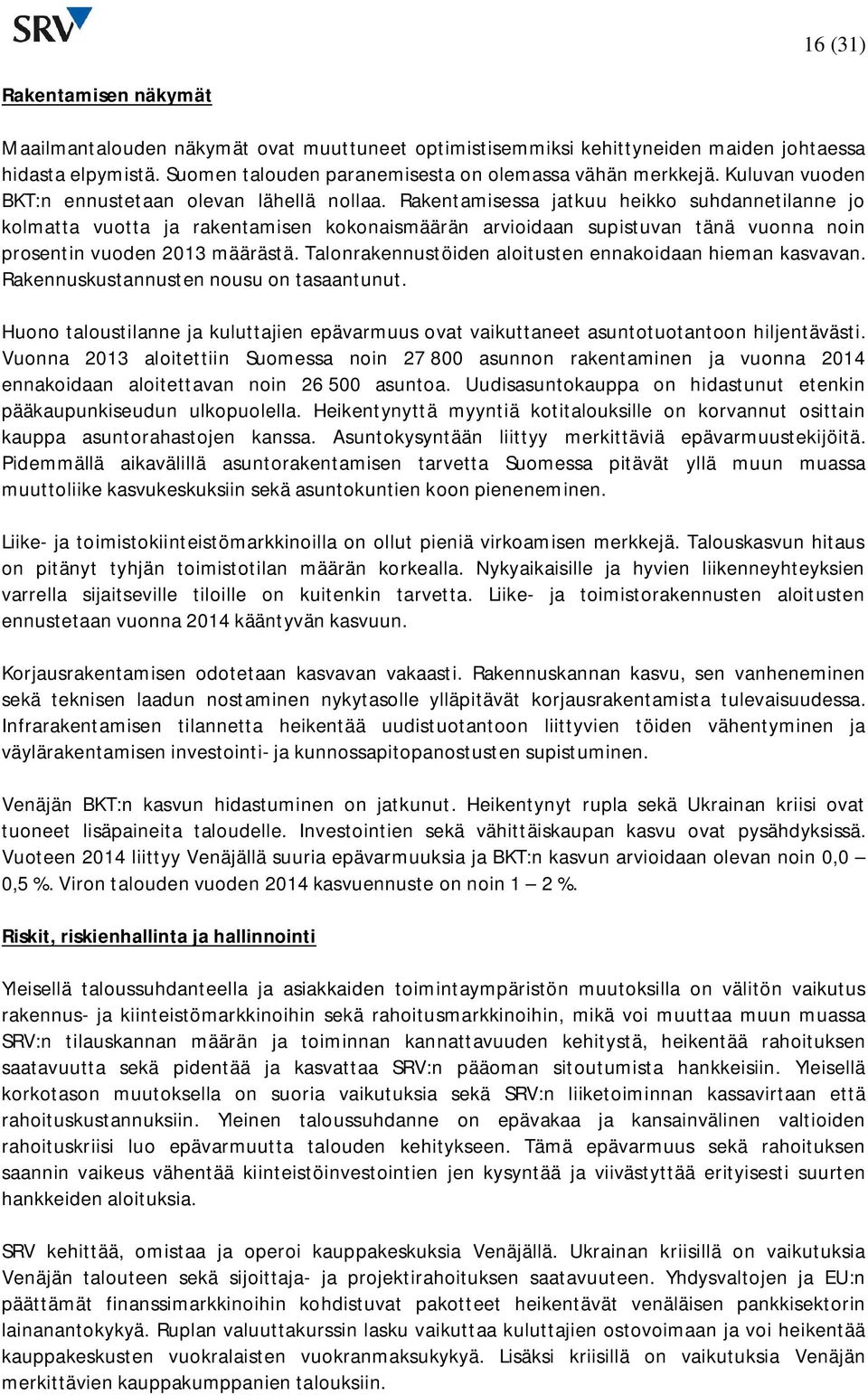 Rakentamisessa jatkuu heikko suhdannetilanne jo kolmatta vuotta ja rakentamisen kokonaismäärän arvioidaan supistuvan tänä vuonna noin prosentin vuoden määrästä.