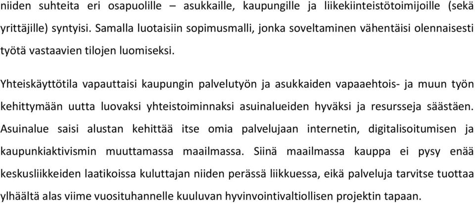 Yhteiskäyttötila vapauttaisi kaupungin palvelutyön ja asukkaiden vapaaehtois- ja muun työn kehittymään uutta luovaksi yhteistoiminnaksi asuinalueiden hyväksi ja resursseja säästäen.