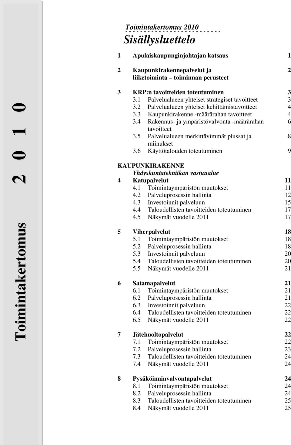 4 Rakennus- ja ympäristövalvonta -määrärahan 6 tavoitteet 3.5 Palvelualueen merkittävimmät plussat ja 8 miinukset 3.