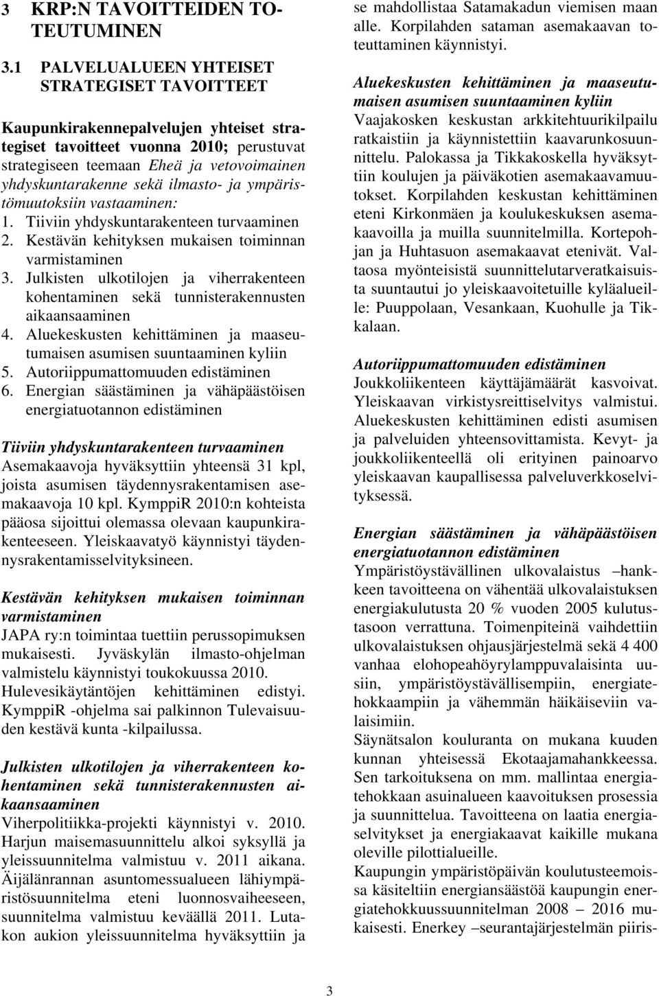 ilmasto- ja ympäristömuutoksiin vastaaminen: 1. Tiiviin yhdyskuntarakenteen turvaaminen 2. Kestävän kehityksen mukaisen toiminnan varmistaminen 3.