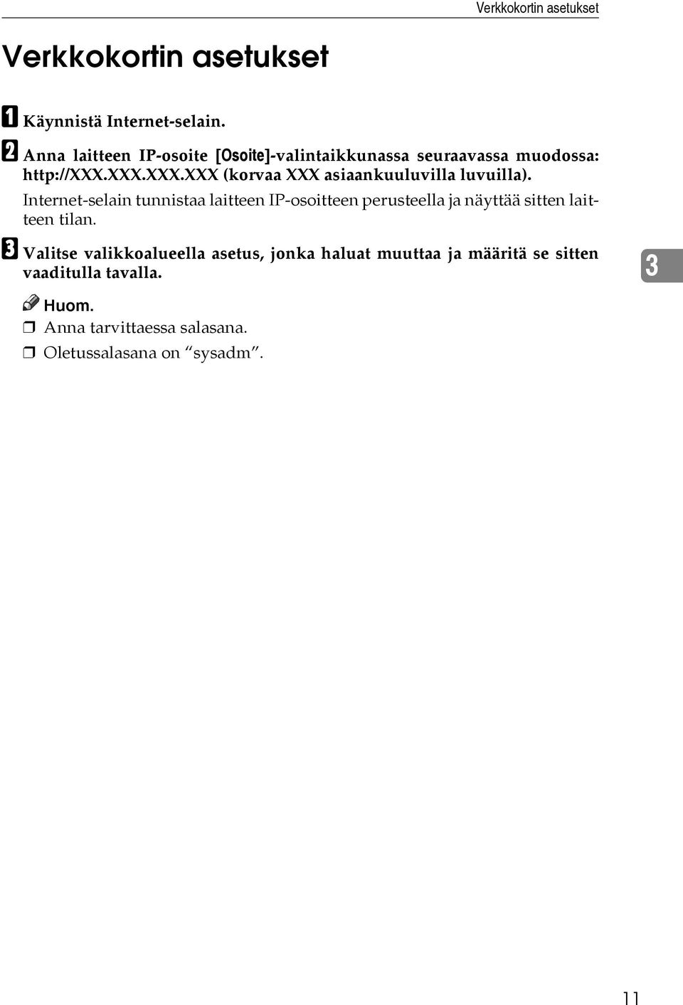 xxx.xxx.xxx (korvaa XXX asiaankuuluvilla luvuilla).