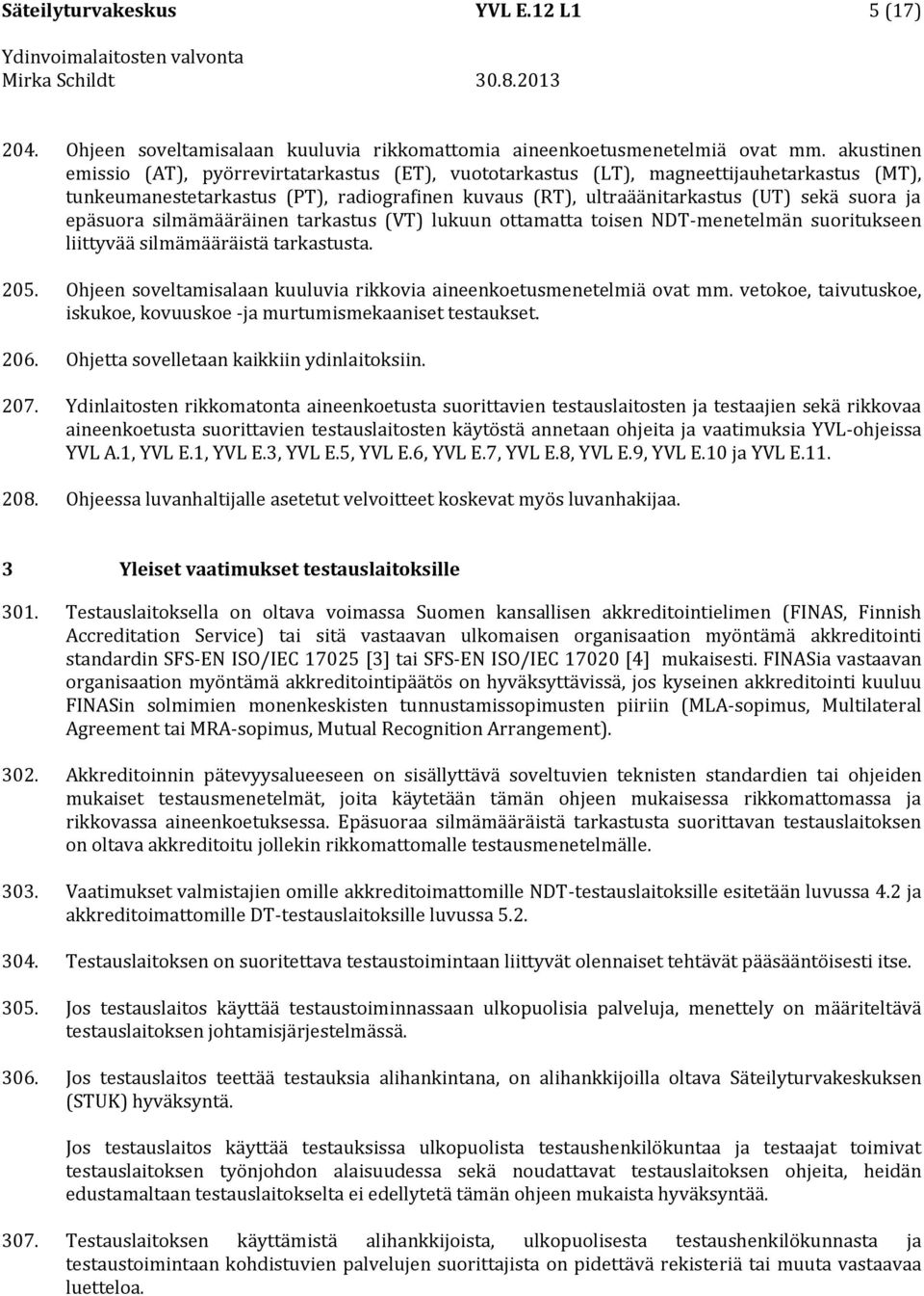 epäsuora silmämääräinen tarkastus (VT) lukuun ottamatta toisen NDT-menetelmän suoritukseen liittyvää silmämääräistä tarkastusta. 205.