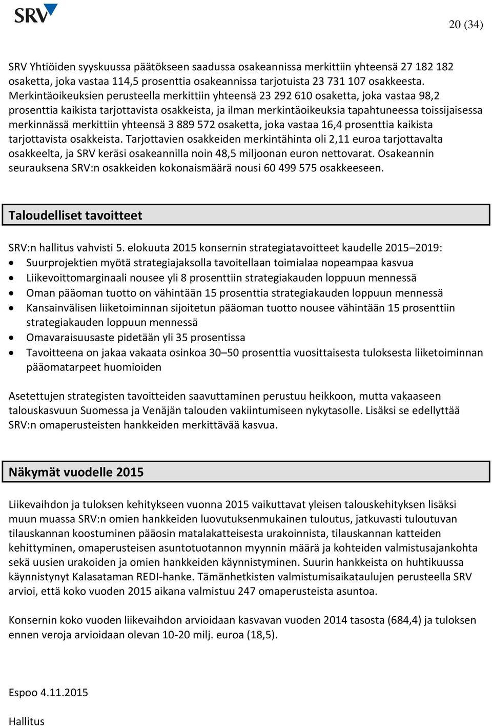 merkinnässä merkittiin yhteensä 3 889 572 osaketta, joka vastaa 16,4 prosenttia kaikista tarjottavista osakkeista.