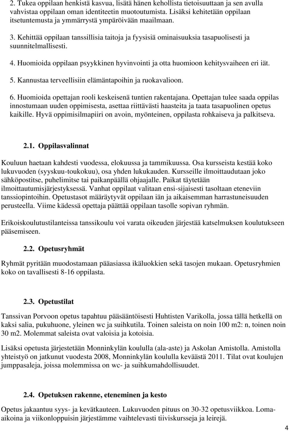 Huomioida oppilaan psyykkinen hyvinvointi ja otta huomioon kehitysvaiheen eri iät. 5. Kannustaa terveellisiin elämäntapoihin ja ruokavalioon. 6.