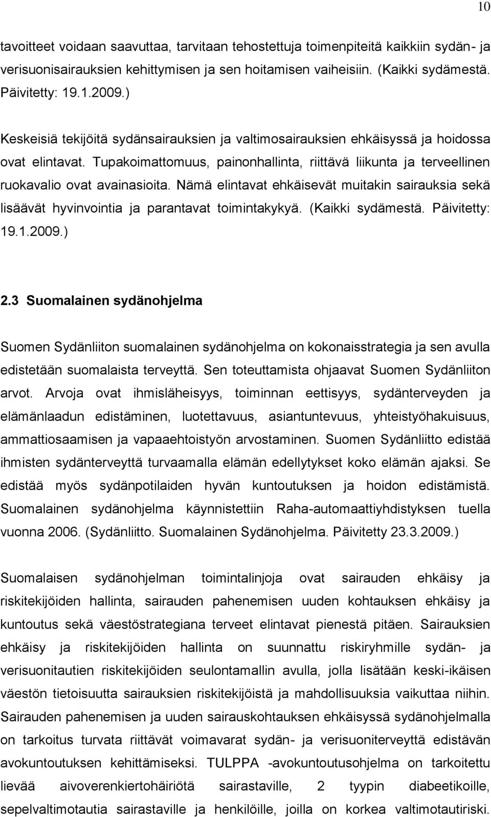 Nämä elintavat ehkäisevät muitakin sairauksia sekä lisäävät hyvinvointia ja parantavat toimintakykyä. (Kaikki sydämestä. Päivitetty: 19.1.2009.) 2.