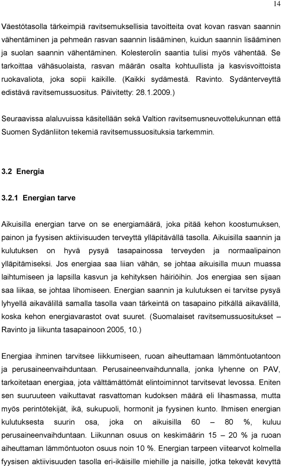 Sydänterveyttä edistävä ravitsemussuositus. Päivitetty: 28.1.2009.