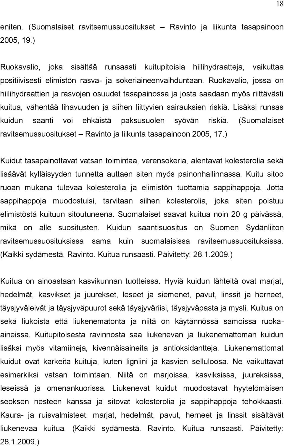 Ruokavalio, jossa on hiilihydraattien ja rasvojen osuudet tasapainossa ja josta saadaan myös riittävästi kuitua, vähentää lihavuuden ja siihen liittyvien sairauksien riskiä.