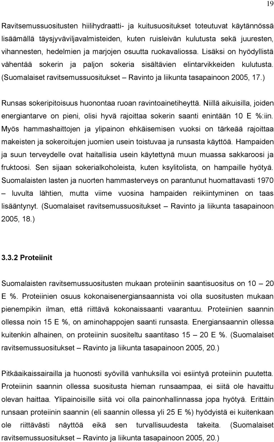 ) Runsas sokeripitoisuus huonontaa ruoan ravintoainetiheyttä. Niillä aikuisilla, joiden energiantarve on pieni, olisi hyvä rajoittaa sokerin saanti enintään 10 E %:iin.