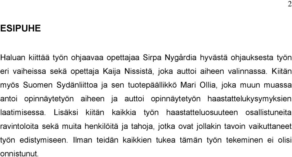 Kiitän myös Suomen Sydänliittoa ja sen tuotepäällikkö Mari Ollia, joka muun muassa antoi opinnäytetyön aiheen ja auttoi opinnäytetyön