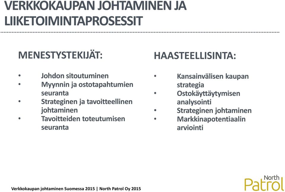 johtaminen Tavoitteiden toteutumisen seuranta HAASTEELLISINTA: Kansainvälisen