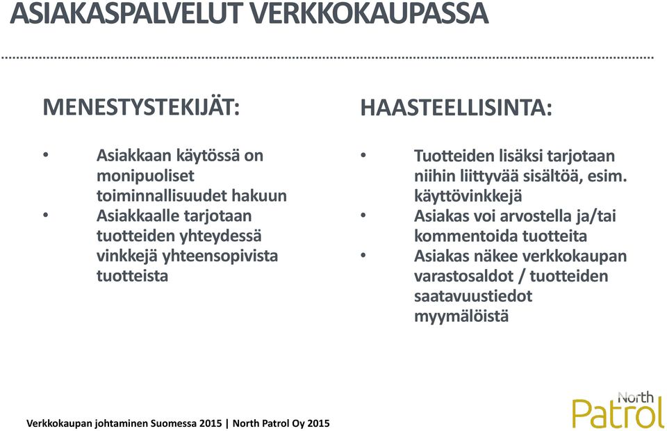 Tuotteiden lisäksi tarjotaan niihin liittyvää sisältöä, esim.