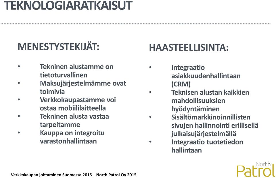 varastonhallintaan HAASTEELLISINTA: Integraatio asiakkuudenhallintaan (CRM) Teknisen alustan kaikkien