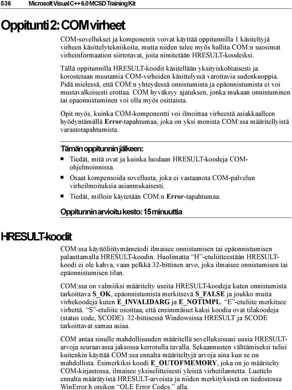 virheinformaation siirtotavat, joita nimitetään HRESULT-koodeiksi.