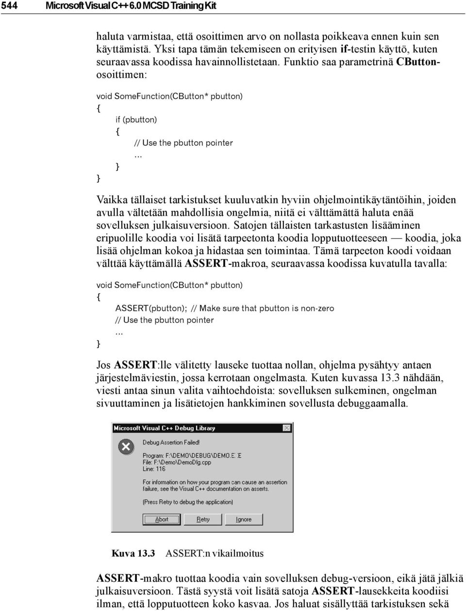 Funktio saa parametrinä CButtonosoittimen: void SomeFunction(CButton* pbutton) { if (pbutton) { // Use the pbutton pointer.
