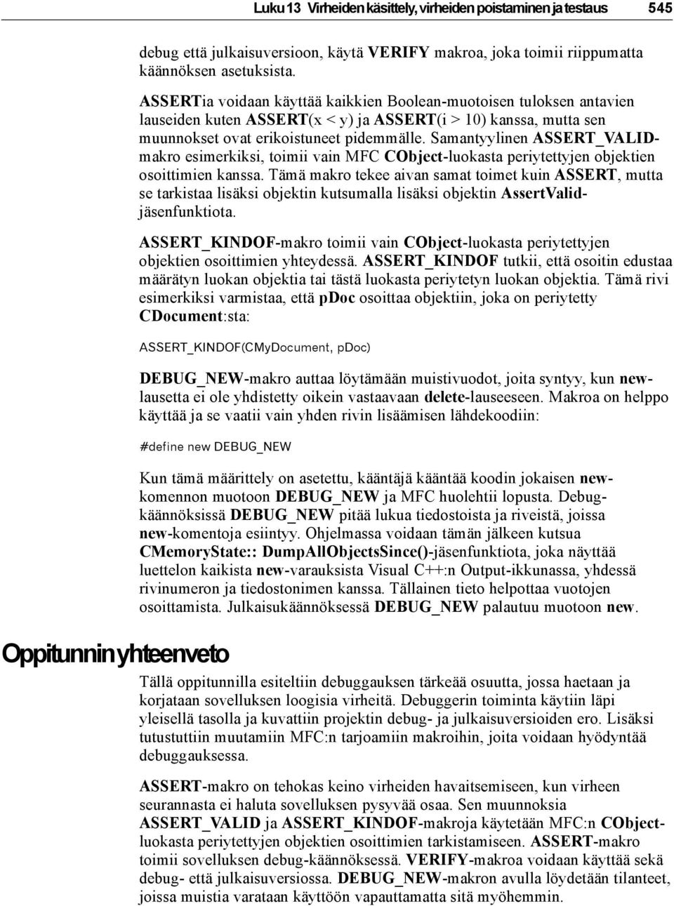 Samantyylinen ASSERT_VALIDmakro esimerkiksi, toimii vain MFC CObject-luokasta periytettyjen objektien osoittimien kanssa.