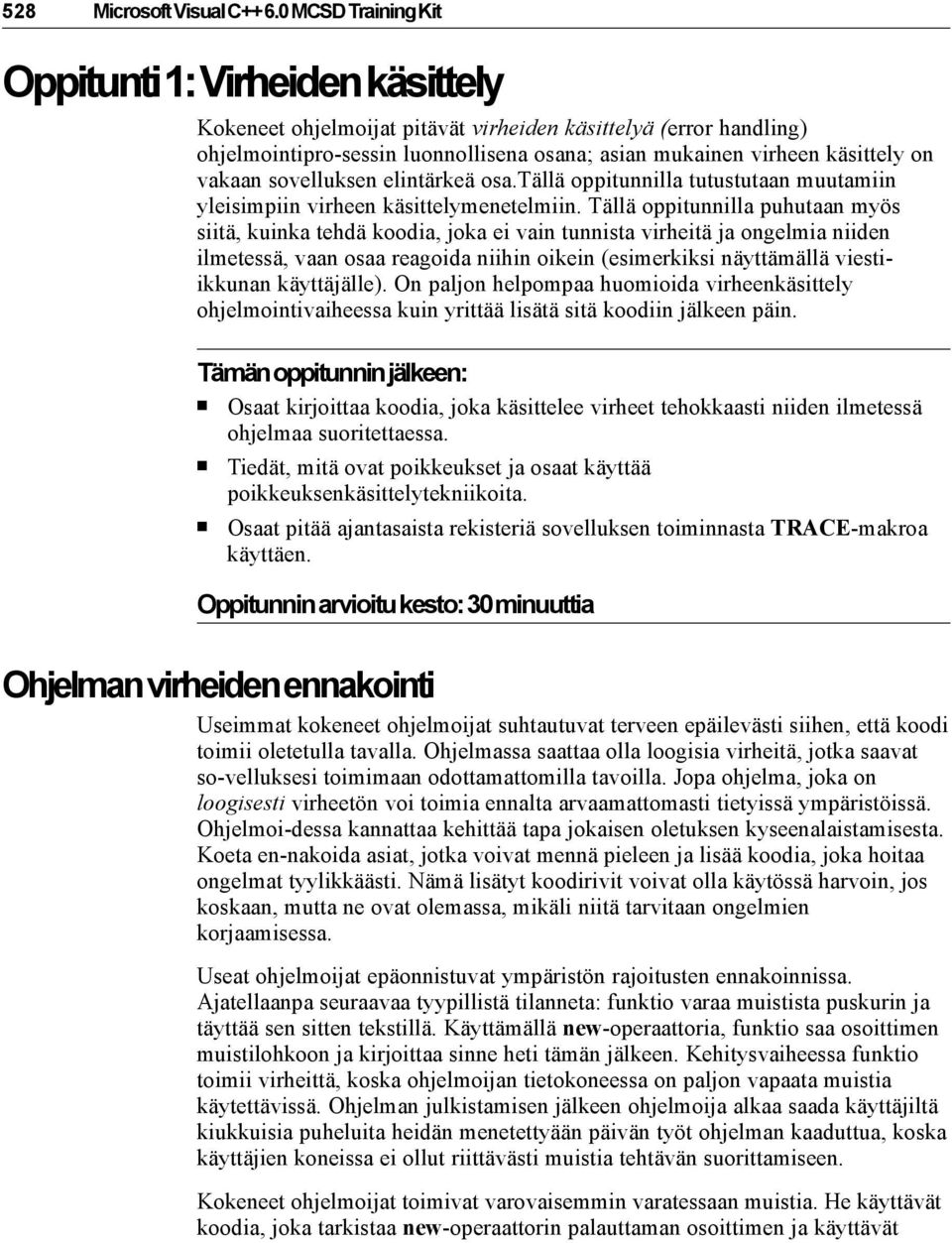 vakaan sovelluksen elintärkeä osa.tällä oppitunnilla tutustutaan muutamiin yleisimpiin virheen käsittelymenetelmiin.