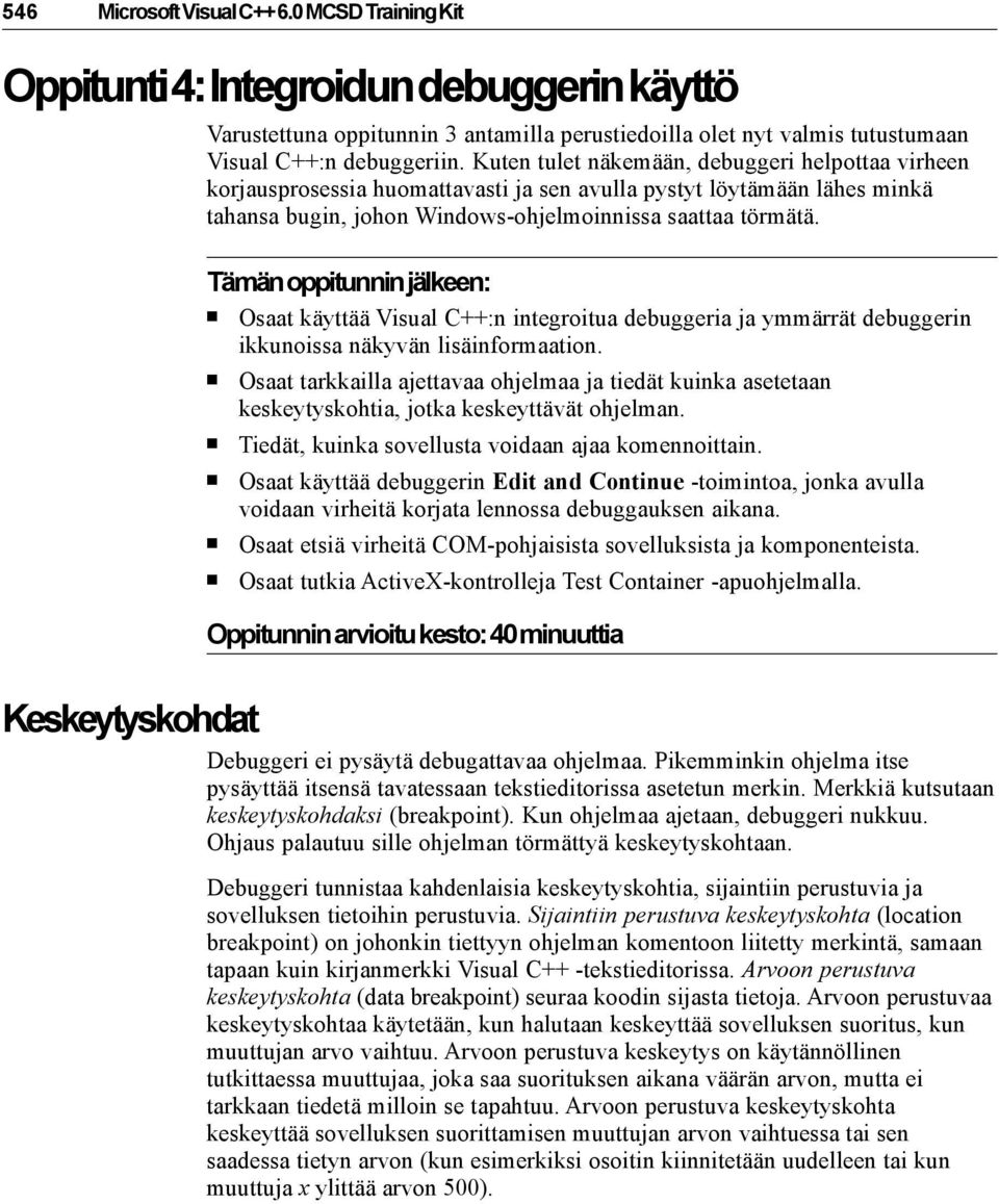 Tämän oppitunnin jälkeen: Osaat käyttää Visual C++:n integroitua debuggeria ja ymmärrät debuggerin ikkunoissa näkyvän lisäinformaation.