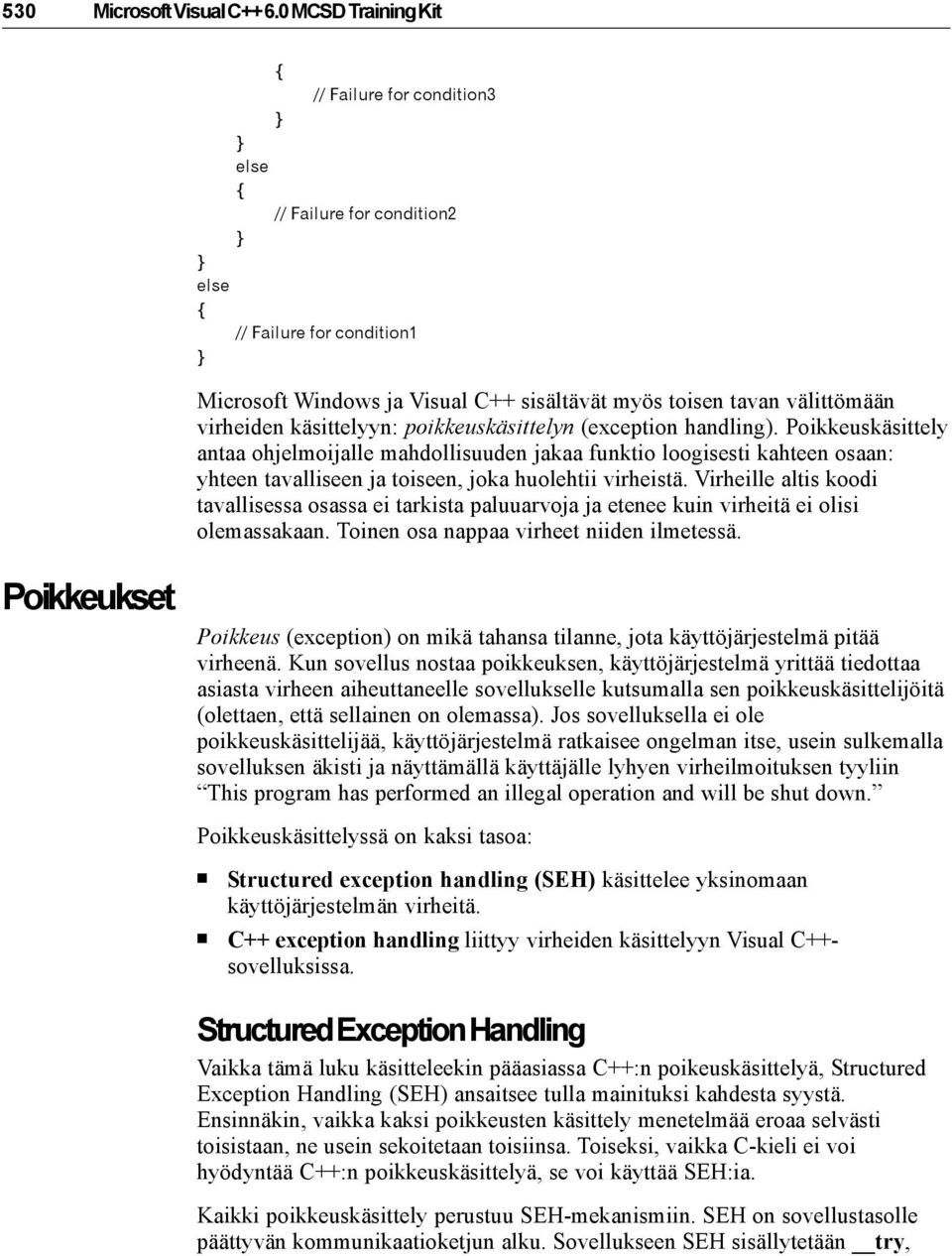 virheiden käsittelyyn: poikkeuskäsittelyn (exception handling).