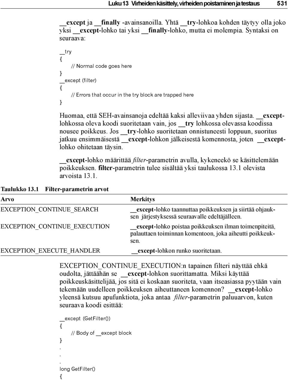 Syntaksi on seuraava: try { // Normal code goes here } except (filter) { // Errors that occur in the try block are trapped here } Huomaa, että SEH-avainsanoja edeltää kaksi alleviivaa yhden sijasta.