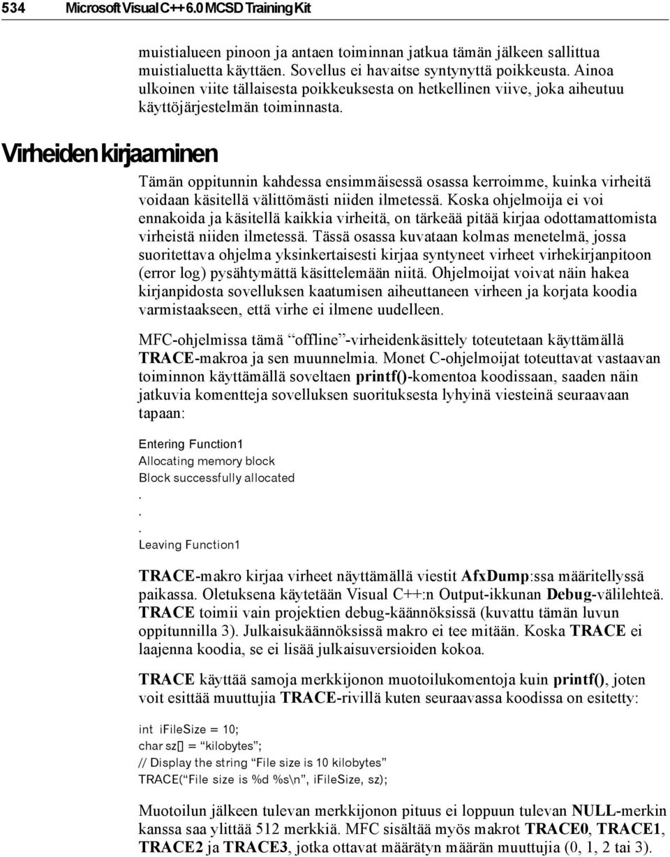 Virheiden kirjaaminen Tämän oppitunnin kahdessa ensimmäisessä osassa kerroimme, kuinka virheitä voidaan käsitellä välittömästi niiden ilmetessä.