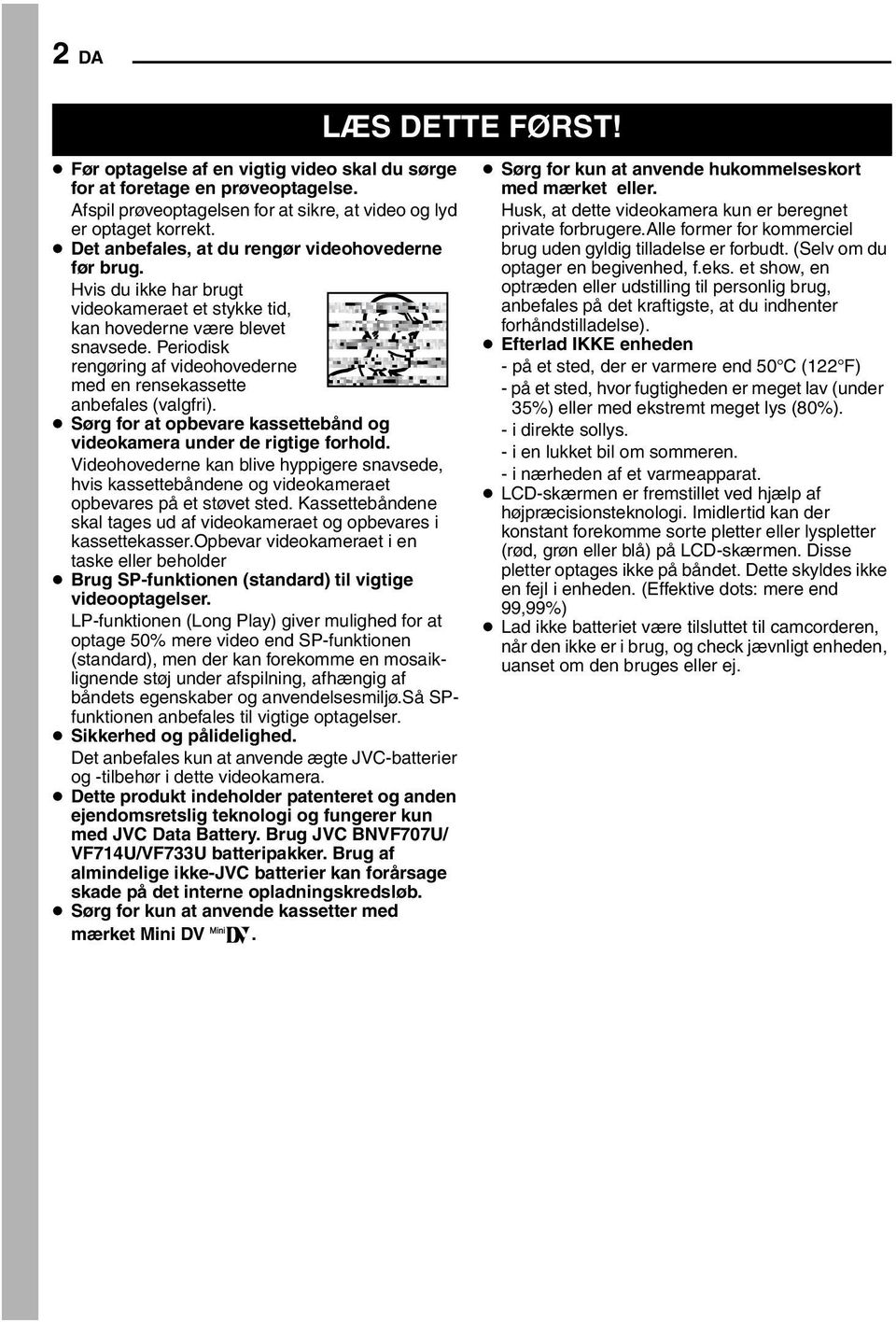 Periodisk rengøring af videohovederne med en rensekassette anbefales (valgfri). Sørg for at opbevare kassettebånd og videokamera under de rigtige forhold.