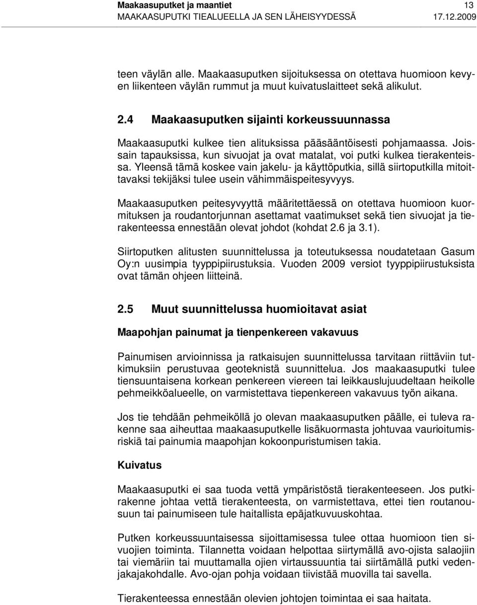 4 Maakaasuputken sijainti korkeussuunnassa Maakaasuputki kulkee tien alituksissa pääsääntöisesti pohjamaassa. Joissain tapauksissa, kun sivuojat ja ovat matalat, voi putki kulkea tierakenteissa.