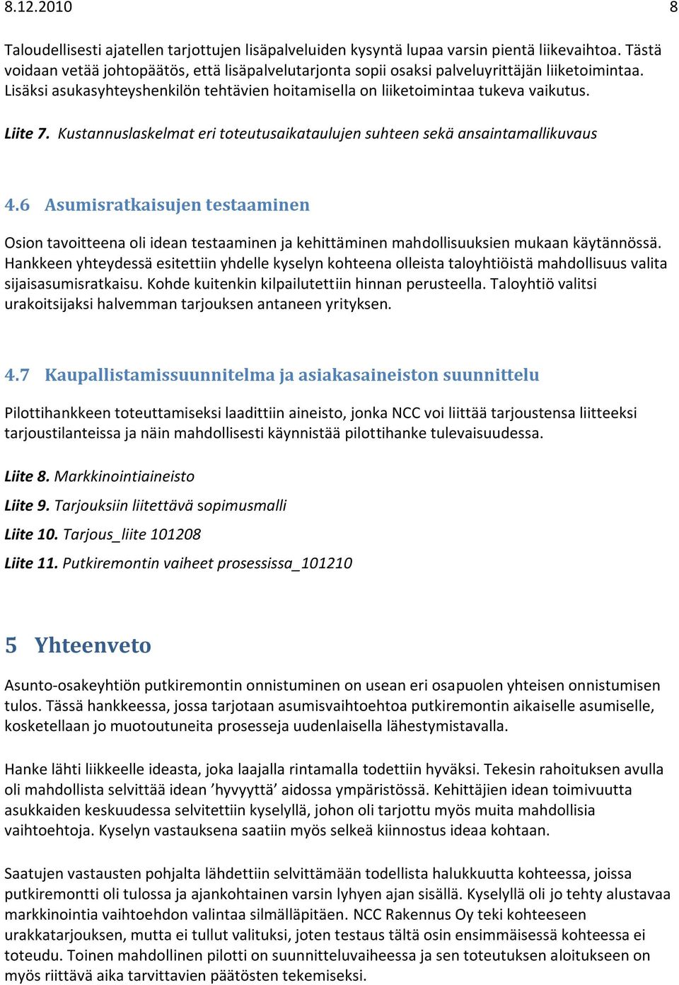 Kustannuslaskelmat eri toteutusaikataulujen suhteen sekä ansaintamallikuvaus 4.