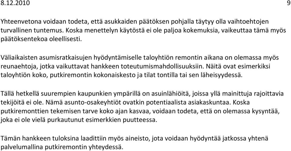 Väliaikaisten asumisratkaisujen hyödyntämiselle taloyhtiön remontin aikana on olemassa myös reunaehtoja, jotka vaikuttavat hankkeen toteutumismahdollisuuksiin.