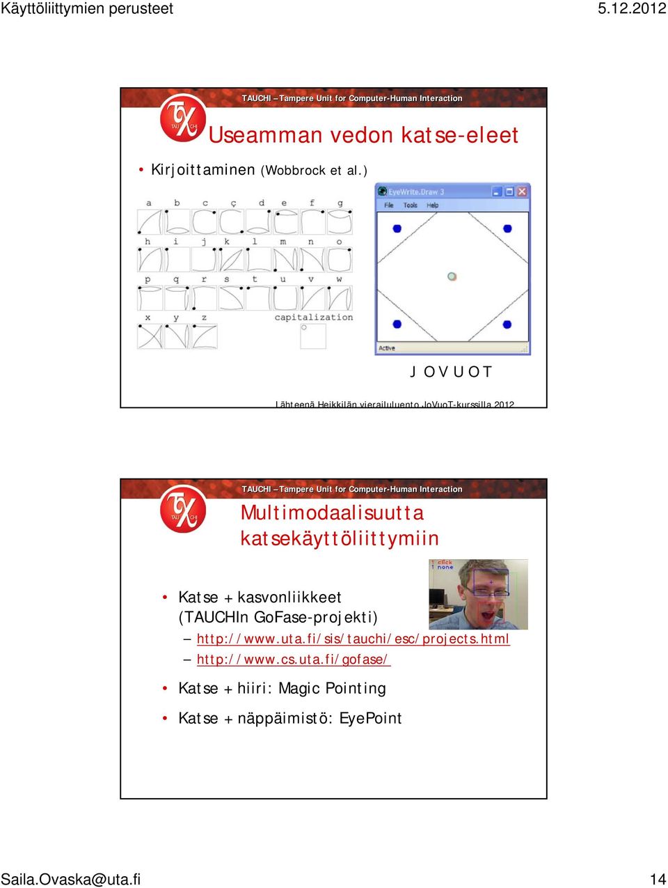 katsekäyttöliittymiin Katse + kasvonliikkeet (TAUCHIn GoFase-projekti) http://www.uta.