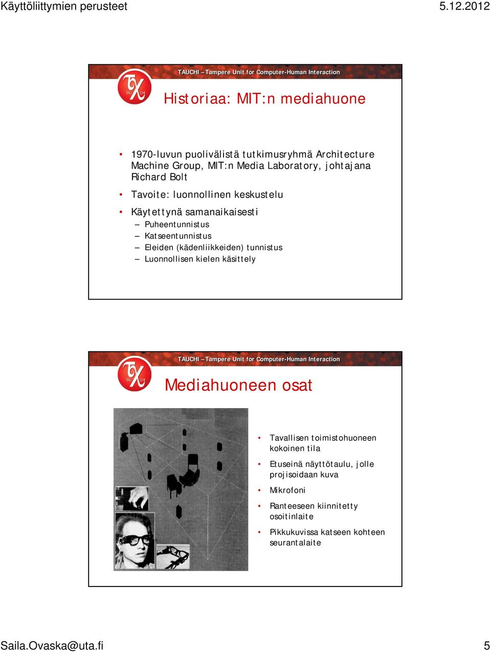 (kädenliikkeiden) tunnistus Luonnollisen kielen käsittely Mediahuoneen osat Tavallisen toimistohuoneen kokoinen tila Etuseinä