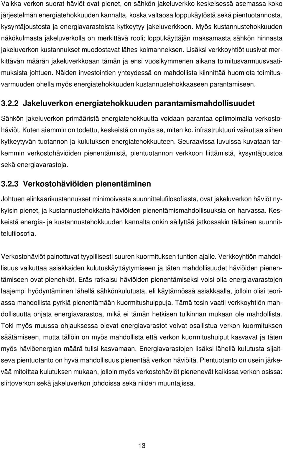 Myös kustannustehokkuuden näkökulmasta jakeluverkolla on merkittävä rooli; loppukäyttäjän maksamasta sähkön hinnasta jakeluverkon kustannukset muodostavat lähes kolmanneksen.