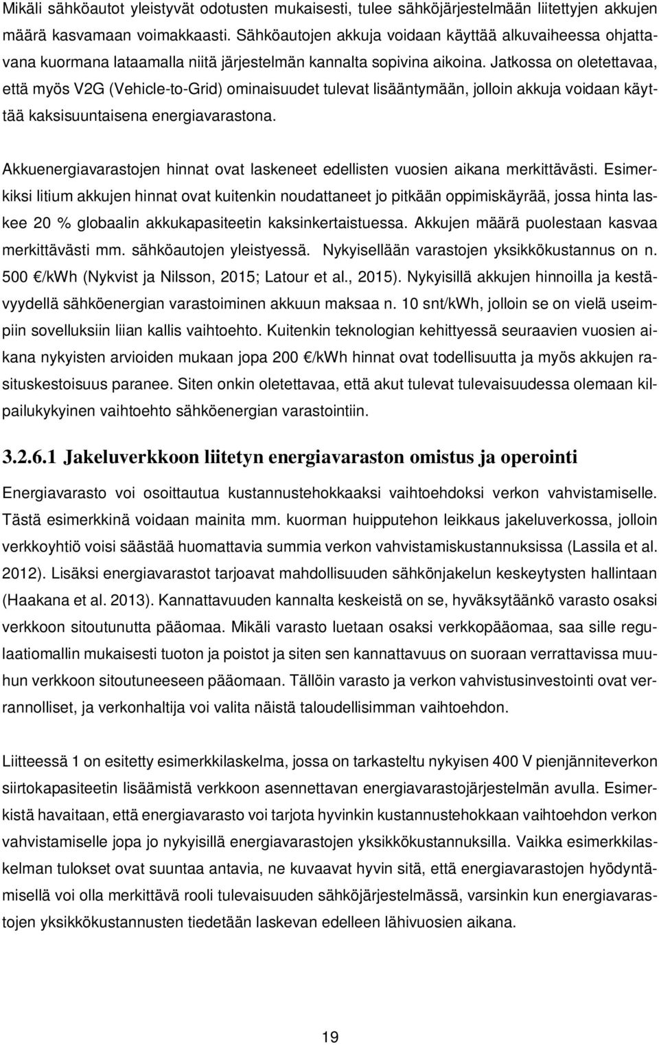 Jatkossa on oletettavaa, että myös V2G (Vehicle-to-Grid) ominaisuudet tulevat lisääntymään, jolloin akkuja voidaan käyttää kaksisuuntaisena energiavarastona.