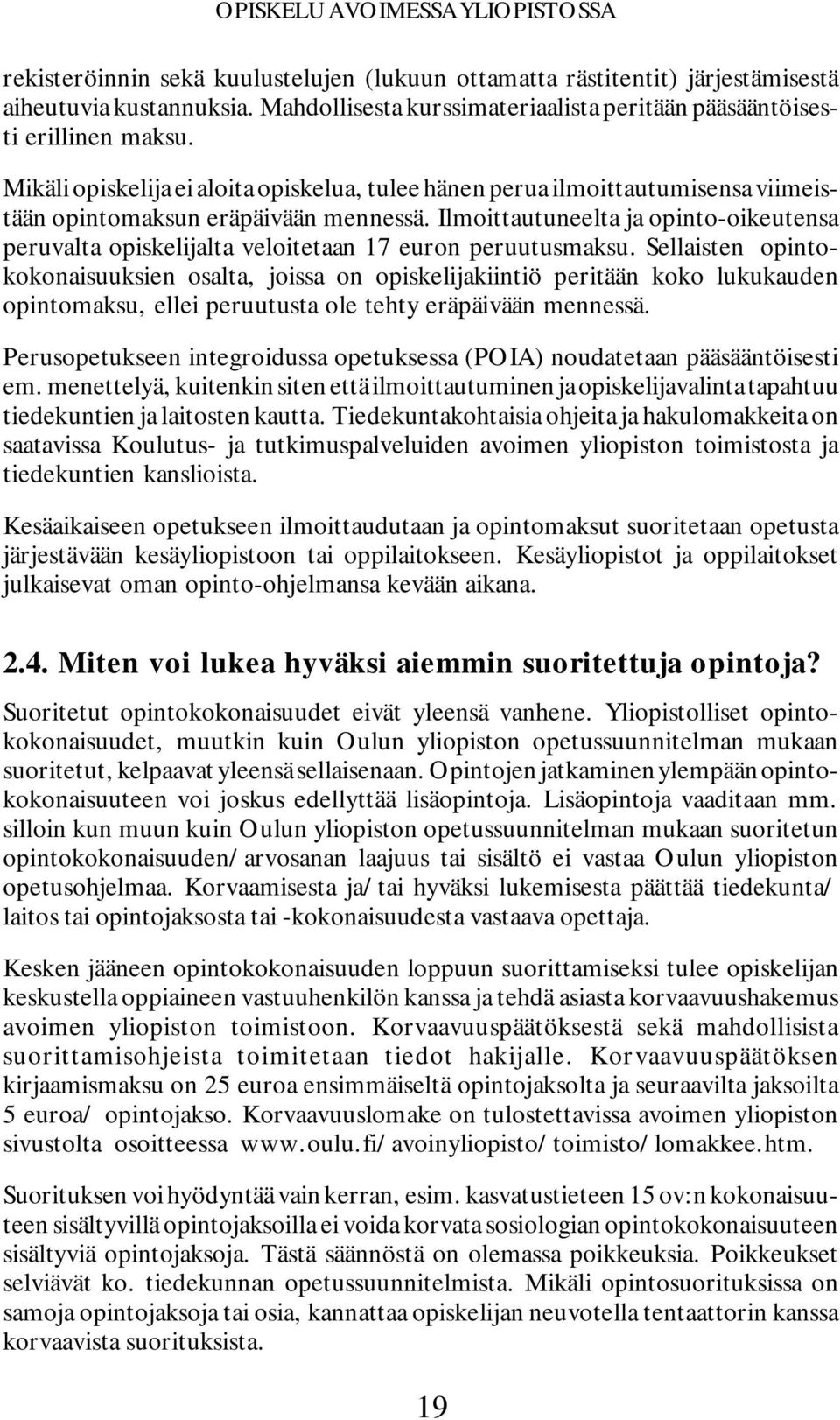 Ilmoittautuneelta ja opinto-oikeutensa peruvalta opiskelijalta veloitetaan 17 euron peruutusmaksu.